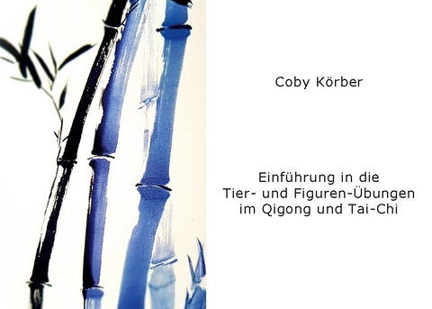 Einführung in die Tier- und Figuren- Übungen im Qigong und Tai-Chi - Coby Körber