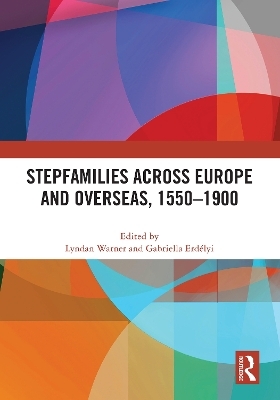 Stepfamilies across Europe and Overseas, 1550–1900 - 