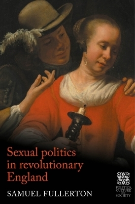 Sexual Politics in Revolutionary England - Sam Fullerton