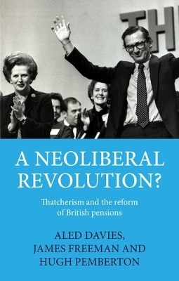 A Neoliberal Revolution? - Dr Aled Davies, Dr James Freeman, Hugh Pemberton