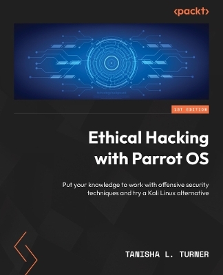 Ethical Hacking with Parrot OS - Tanisha L. Turner