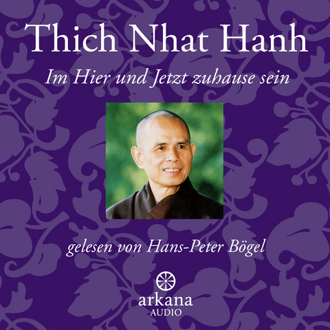 Im Hier und Jetzt Zuhause sein -  Thich Nhat Hanh