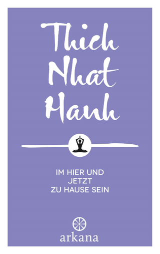 Im Hier und Jetzt zu Hause sein - Thich Nhat Hanh