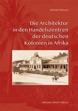 Die Architektur in den Handelszentren der deutschen Kolonien in Afrika - Michael Hofmann