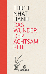 Das Wunder der Achtsamkeit - Thich Nhat Hanh