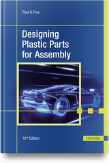 Designing Plastic Parts for Assembly - Paul A. Tres