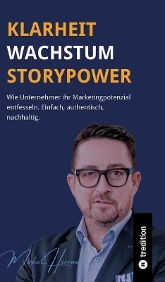 Klarheit. Wachstum. Storypower - Mirko Herrmann