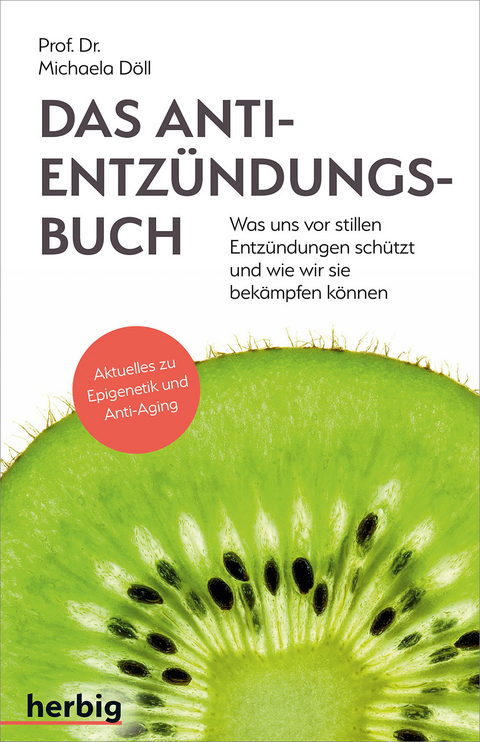 Das Anti-Entzündungsbuch - Was uns vor stillen Entzündungen schützt und wie wir sie bekämpfen können - Michaela Döll