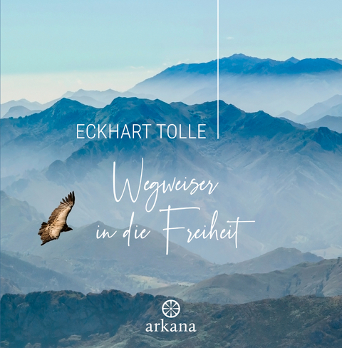 Wegweiser in die Freiheit - Eckhart Tolle