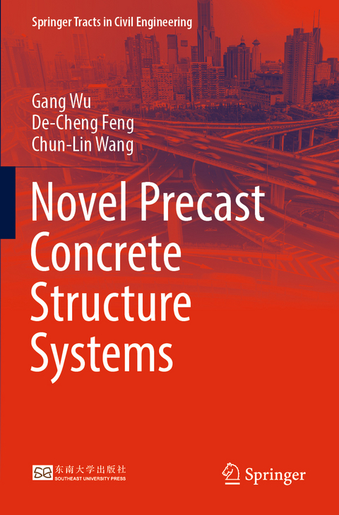 Novel Precast Concrete Structure Systems - Gang Wu, De-Cheng Feng, Chun-Lin Wang