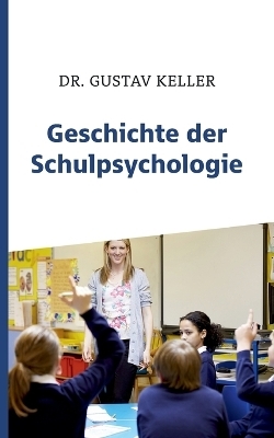 Geschichte der Schulpsychologie - Gustav Keller