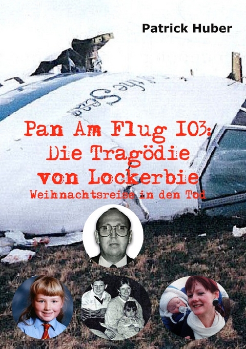 Pan Am Flug 103: Die Tragödie von Lockerbie - Patrick Huber