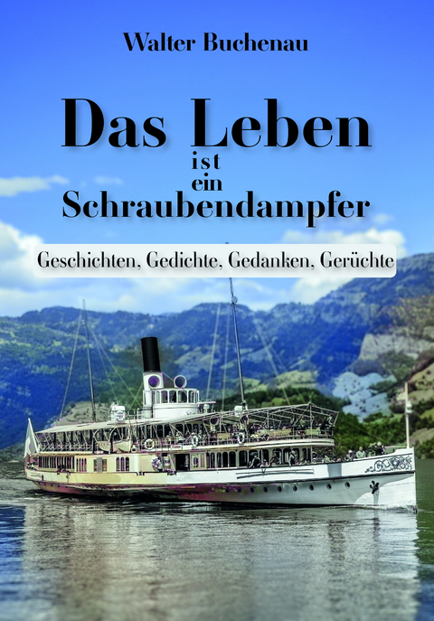 Das Leben ist ein Schraubendampfer - Walter Buchenau