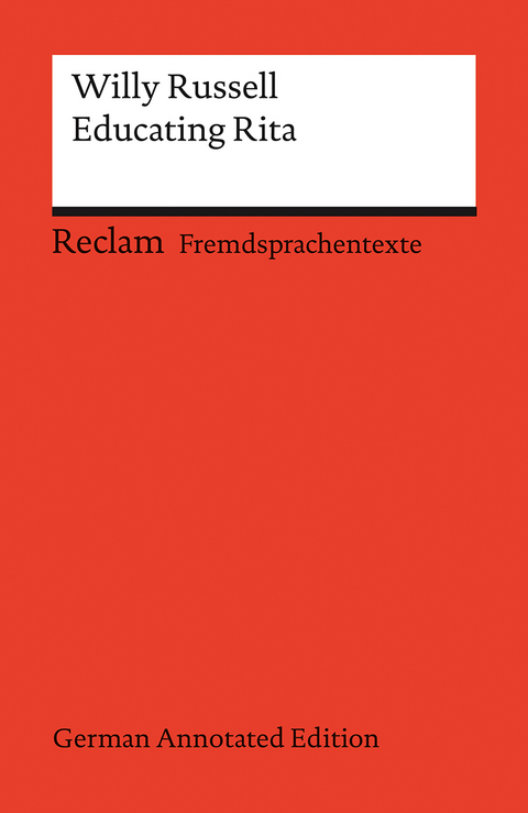 Educating Rita (German Annotated Edition). Englischer Text mit deutschen Worterklärungen. Niveau B2–C1 (GER) - Willy Russell