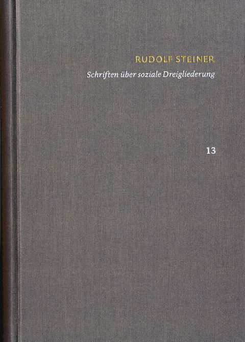 Rudolf Steiner: Schriften. Kritische Ausgabe / Band 13: Schriften über soziale Dreigliederung - Rudolf Steiner