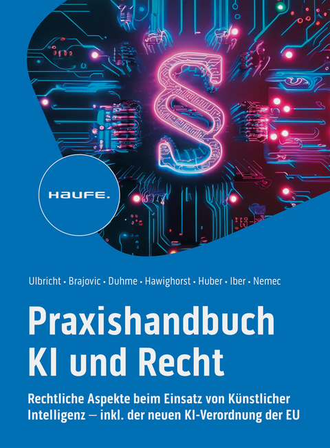 Praxishandbuch KI und Recht - Carsten Ulbricht, Danilo Brajovic, Torsten Duhme, Jessica Hawighorst, Marco F. Huber, Varinia Iber, Carolin Nemec