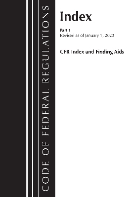 Code of Federal Regulations, Index and Finding Aids, Revised as of January 1, 2023 -  Office of The Federal Register (U.S.)