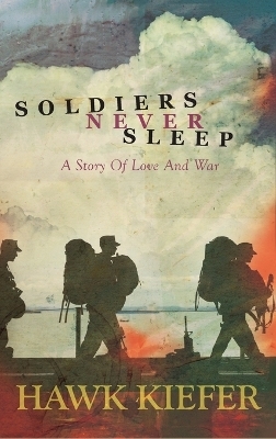 Soldiers Never Sleep - Hawk Kiefer