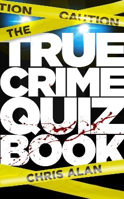 The True Crime Quiz Book - Chris Alan