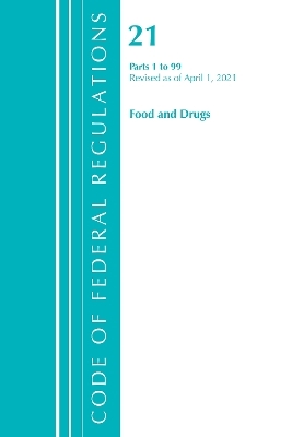 Code of Federal Regulations, Title 21 Food and Drugs 1-99, Revised as of April 1, 2021 -  Office of The Federal Register (U.S.)