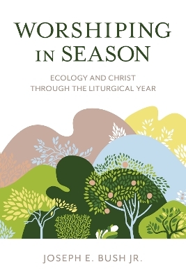 Worshiping in Season - Joseph E. Bush  Jr.