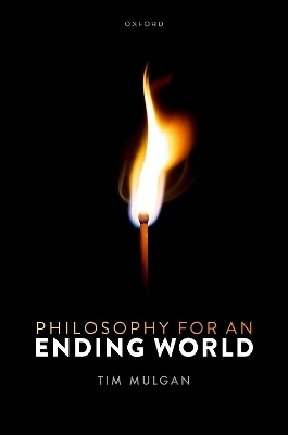 Philosophy for an Ending World - Tim Mulgan