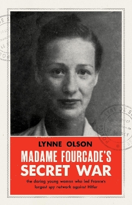 Madame Fourcade’s Secret War - Lynne Olson