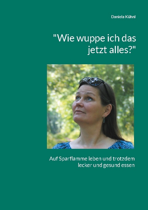 "Wie wuppe ich das jetzt alles?" - Daniela Kühnl