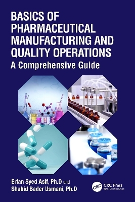 Basics of Pharmaceutical Manufacturing and Quality Operations - Erfan Syed Asif, Shahid Bader Usmani