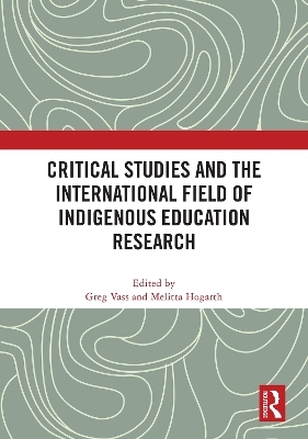 Critical Studies and the International Field of Indigenous Education Research - 