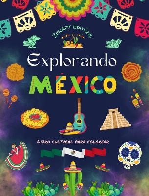 Explorando México - Libro cultural para colorear - Diseños creativos de símbolos mexicanos - Zenart Editions