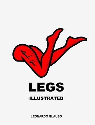 Legs. Illustrated. Leonardo Glauso - Leonardo Glauso