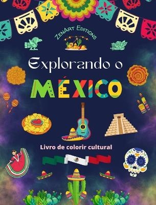 Explorando o México - Livro de colorir cultural - Desenhos criativos de símbolos mexicanos - Zenart Editions