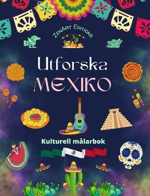 Utforska Mexiko - Kulturell målarbok - Kreativ design av mexikanska symboler - Zenart Editions