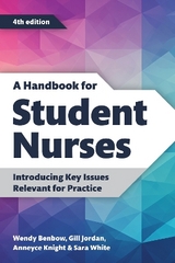 A Handbook for Student Nurses, fourth edition - Benbow, Wendy; Jordan, Gill; Knight, Anneyce; White, Sara