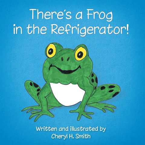 There's a Frog in the Refrigerator! -  Cheryl H. Smith