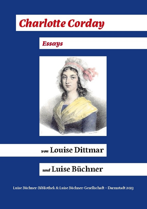 Charlotte Corday (1768 - 1793) - Louise Dittmar, Luise Büchner