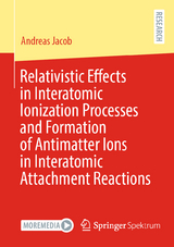 Relativistic Effects in Interatomic Ionization Processes and Formation of Antimatter Ions in Interatomic Attachment Reactions - Andreas Jacob