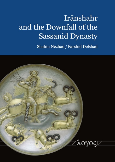 Iranshahr and the Downfall of the Sassanid Dynasty - Shahin Nezhad