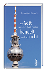 Wie Gott in unsere Welt hinein handelt und spricht - Reinhard Körner