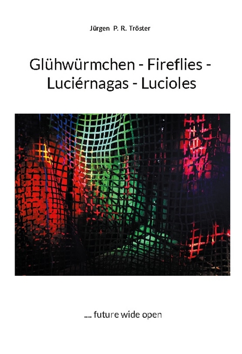 Glühwürmchen - Fireflies - Luciérnagas - Lucioles - Jürgen P. R. Tröster