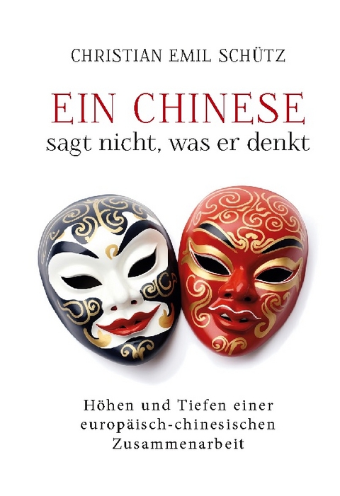 Ein Chinese sagt nicht, was er denkt - Christian Emil Schütz