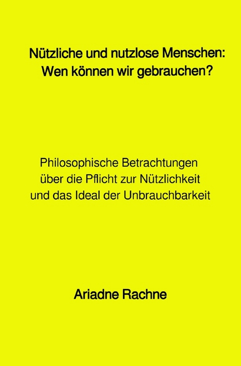 Nützliche und nutzlose Menschen: Wen können wir gebrauchen? - Ariadne Rachne