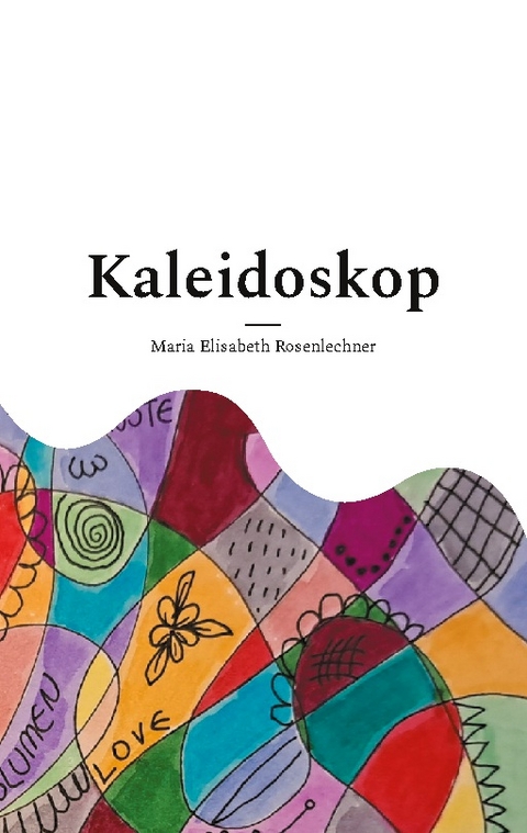 Kaleidoskop - Maria Elisabeth Rosenlechner