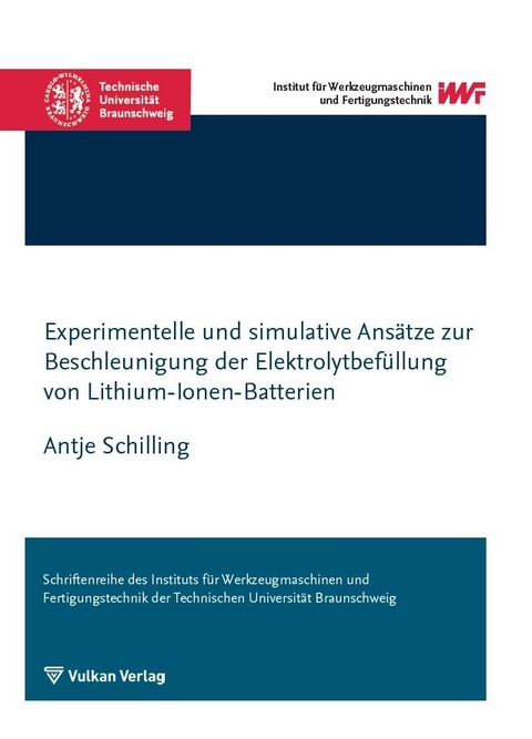 Experimentelle und simulative Ansätze zur Beschleunigung der Elektrolytbefüllung von Lithium-Ionen-Batterien - Antje Schilling