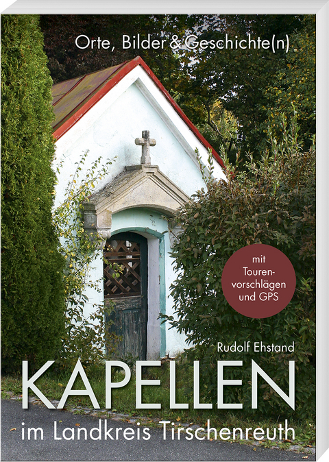 Kapellen im Landkreis Tirschenreuth - Rudolf Ehstand