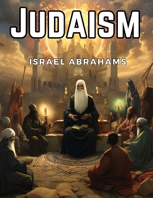 Judaism -  Israel Abrahams