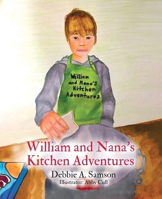 William and Nana's Kitchen Adventures - Debbie A Samson