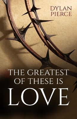 Greatest of These Is Love - Dylan Pierce