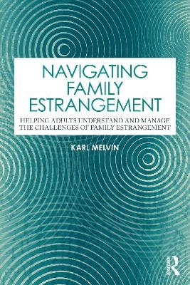 Navigating Family Estrangement - Karl Melvin